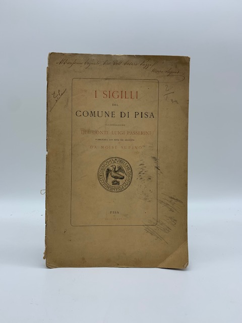 I sigilli del comune di Pisa. Illustrazione del Conte Luigi Passerini pubblicata con note ed aggiunte da Moisè Supino